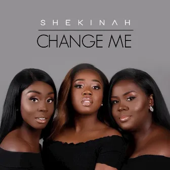 Change Me by Shekinah