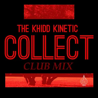 COLLECT (Club Mix) by The Khidd Kinetic