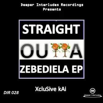 Straight Outta Zebediela EP by Xclusive kAi