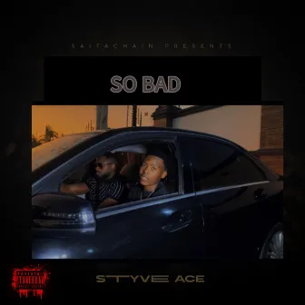 So Bad by Styve Ace