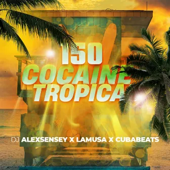 150 Cocaine Tropical by DJ AlexSensey