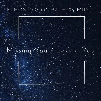 Missing You / Loving You by Ethos Logos Pathos Music