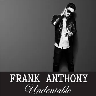 Undeniable by Frank Anthony