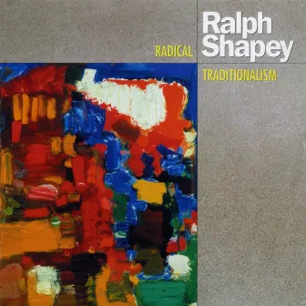 Ralph Shapey: Radical Traditionalism by Ralph Shapey