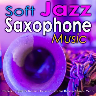 Soft Jazz Saxophone Music: Relaxing Jazz & Bossa Nova Music for Relax, Study, Work by Jazz Music Academy