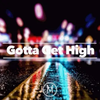 Gotta Get High by Joseph A.M.