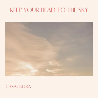 Keep Your Head To the Sky by Casaundra