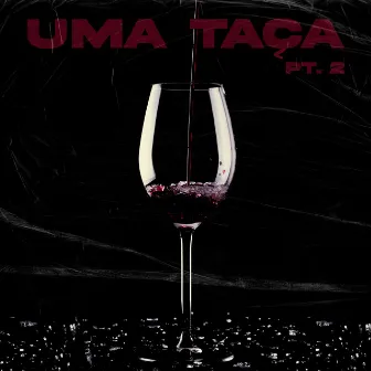 Uma Taça Pt. 2 by Xari