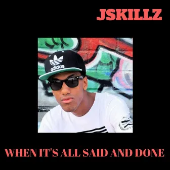 When It's All Said and Done by Jskillz