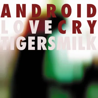 Android Love Cry by Tigersmilk