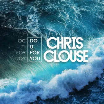 Do It for You by Chris Clouse