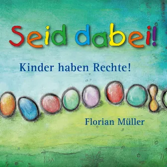 Seid dabei! Kinder haben Rechte! (14 Kinderlieder zu Kinderrechten) by Florian Müller