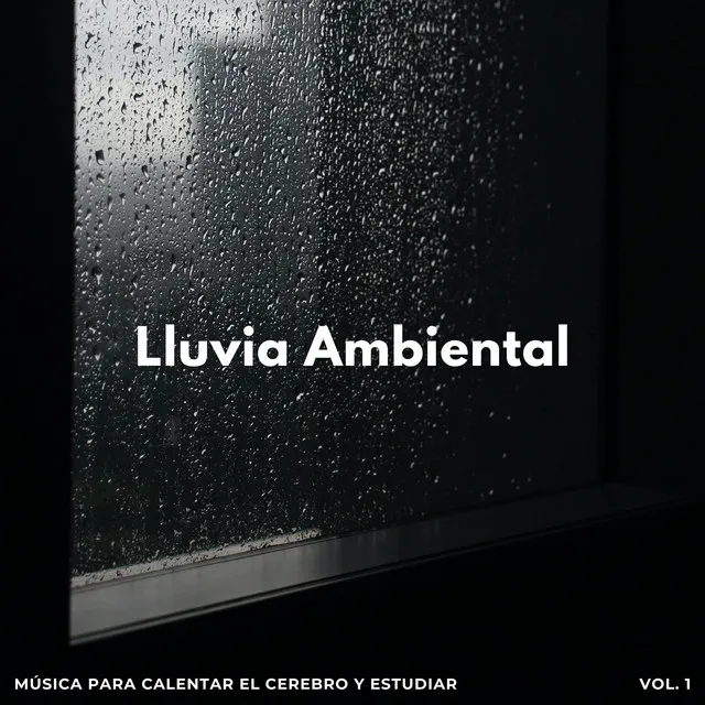 Lluvia Ambiental: Música Para Calentar El Cerebro Y Estudiar Vol. 1