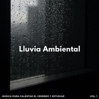 Lluvia Ambiental: Música Para Calentar El Cerebro Y Estudiar Vol. 1 by Tonos de estudio