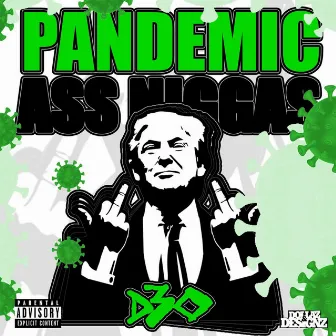 Pandemic Ass Niggas by D30