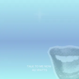 Talk To Me Now by Ali Watts