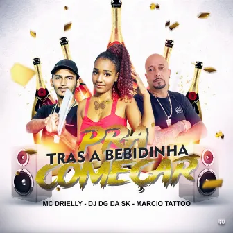 Pra Começar Trás a Bebidinha by DJ DG da sk