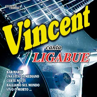 Vincent Canta Ligabue by Vincent