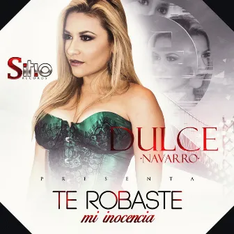 Te Robaste Mi Inocencia by Dulce Navarro