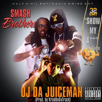 Show My Ass (feat. OJ da Juiceman) by Smash Brothers