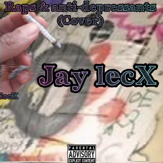 Raps & Anti-depressants by Jay LecX