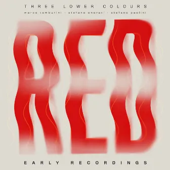 Red - Early Recordings by Three Lower Colours