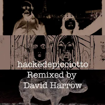 hackedepicciotto (Remixed by David Harrow) by hackedepicciotto