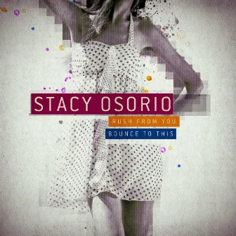 Rush to You / Bounce to This by Stacy Osorio