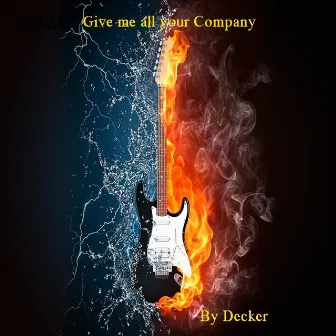 Give Me All Your Company by Decker