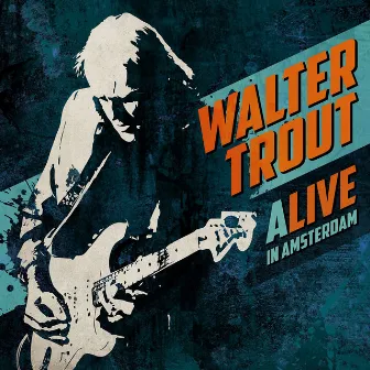 ALIVE in Amsterdam (Live) by Walter Trout