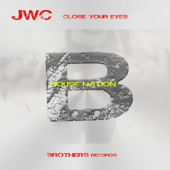 Close Your Eyes (House Nation) by JWC