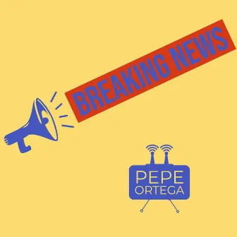 Breaking News by Pepe Ortega