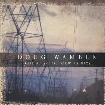 Fast as Years, Slow as Days (DELUXE EDITION) by Doug Wamble