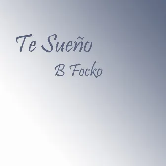 Te Sueño by B Focko