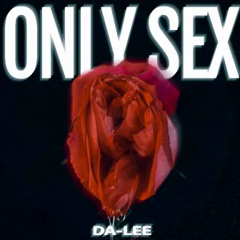 Only Sex by Da-Lee