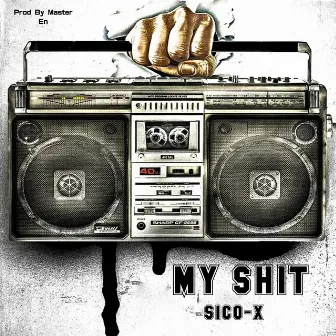 My Shit by SICO-X