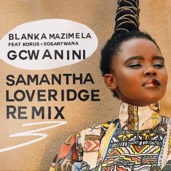 Gcwanini (Samantha Loveridge Remix) by Sobantwana