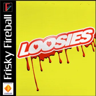 FRISKY'S LOOSIES by Frisky Fireball