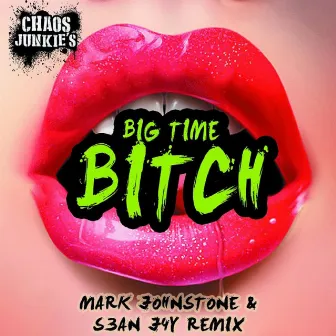 Big Time Bitch (Mark Johnston & Sean Jay Remix) by Chaos Junkies