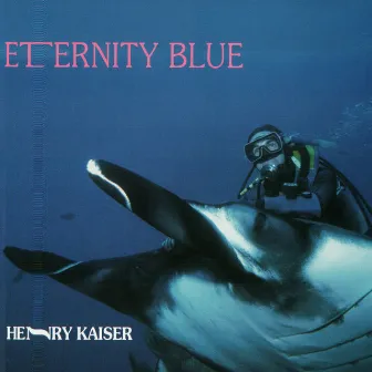 Eternity Blue by Henry Kaiser