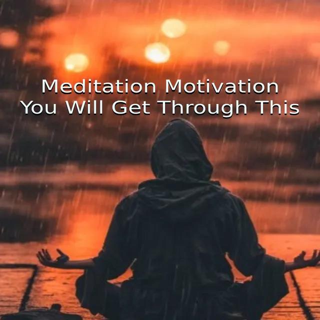 Meditation Motivation - You Will Get Through This