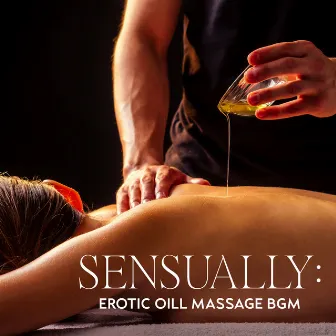 Sensually: Erotic Oill Massage BGM by Background Music for Erotic Massage