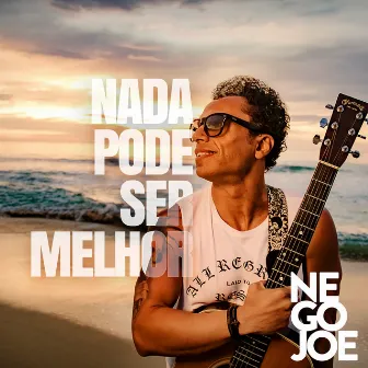 Nada Pode Ser Melhor by Nego Joe