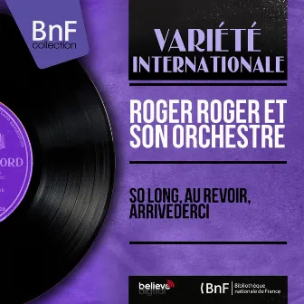 So Long, Au Revoir, Arrivederci (feat. Eddie Van Kay) [Mono Version] by Roger Roger Et Son Orchestre