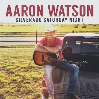 Silverado Saturday Night by Aaron Watson