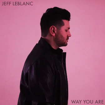 Way You Are by Jeff LeBlanc