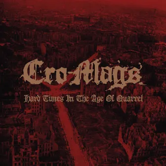 Hard Times in the Age of Quarrel by Cro-Mags