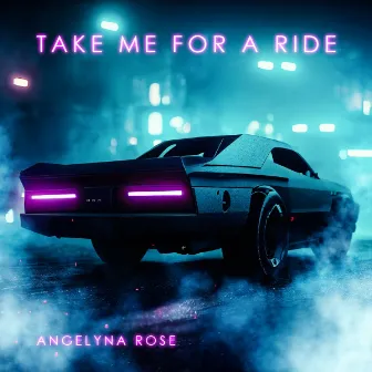 Take Me For A Ride by Angelyna Rose