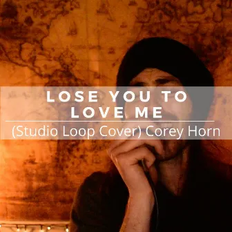 Lose You to Love Me by Corey Horn