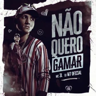 Não Quero Gamar by DJ W7 OFICIAL